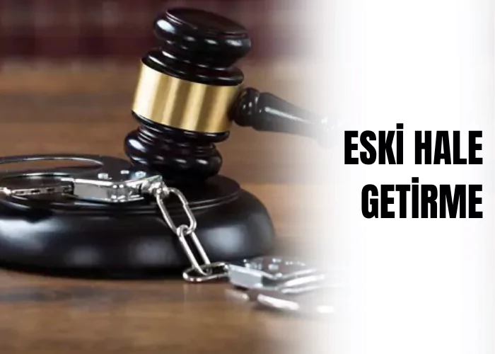 Ceza Muhakemesinde Eski Hale Getirme Başvurusu